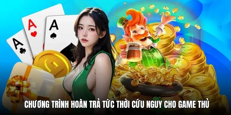 Chương trình hoàn trả tức thời cứu nguy cho game thủ