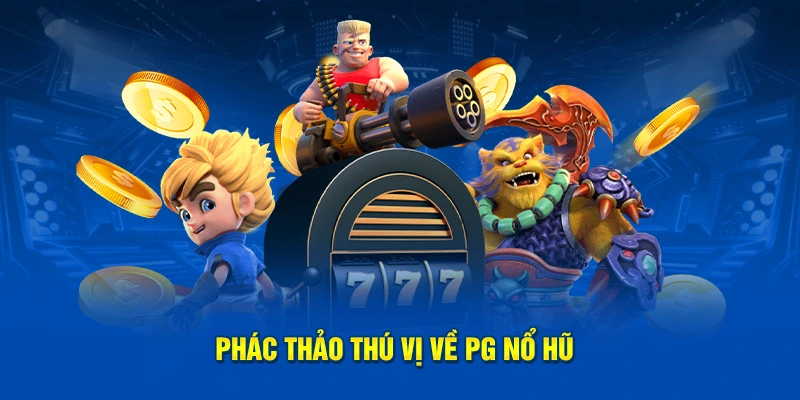 Phác thảo thú vị về PG nổ hũ