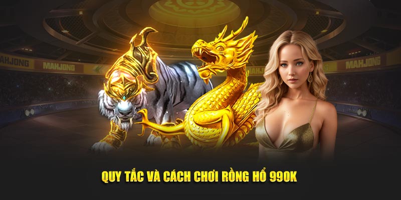 Quy tắc và cách chơi Rồng Hổ 99ok 