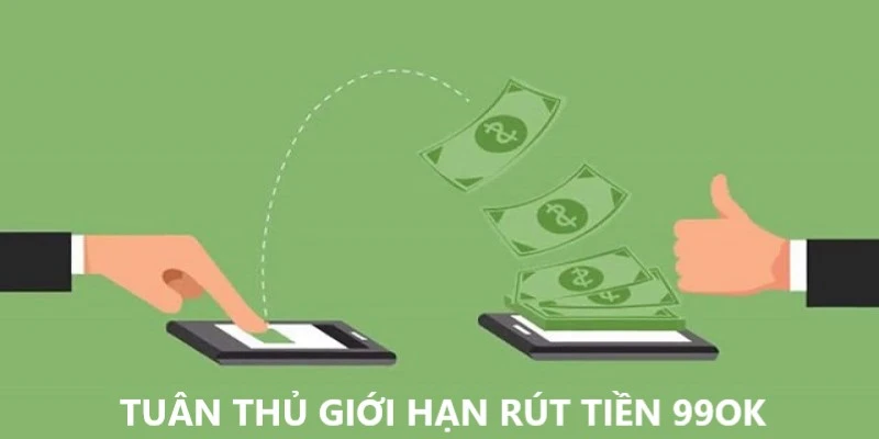 Tuân thủ nghiêm túc về giới hạn rút tiền 