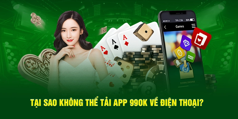 Tại sao hội viên không thể tải app 99OK về điện thoại di động