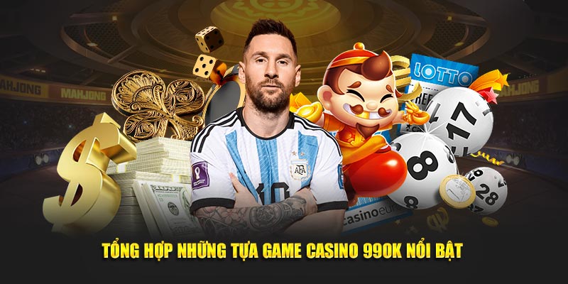 Tổng hợp những tựa game casino 99Ok nổi bật 