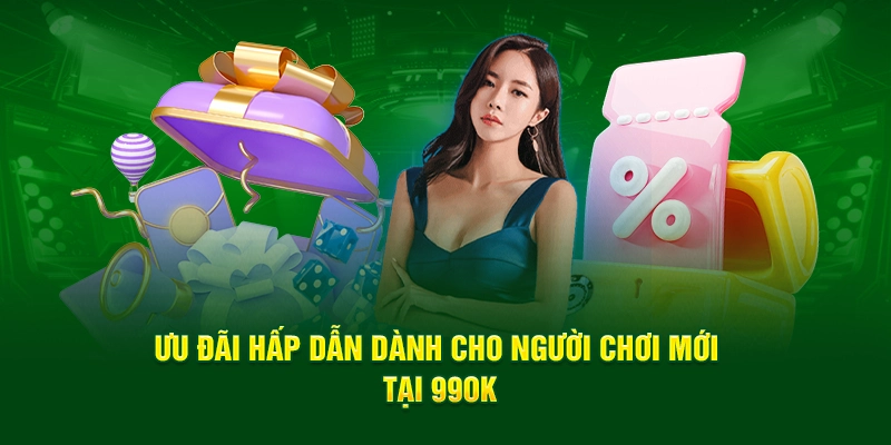 Ưu đãi hấp dẫn dành cho người chơi mới tại 99OK